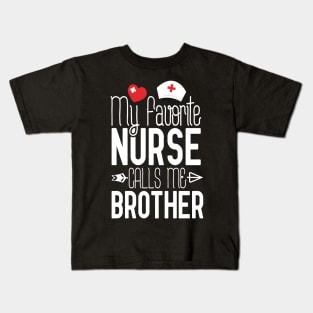 My Favorite Nurse Calls Me Brother Birthday Gift From Sister Nurse Gift Idea Kids T-Shirt